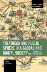 Theater(s) and Public Sphere in a Global and Digital Society, Volume 1: Theoretical Explorations (Studies in Critical Social Sciences) Cover Image