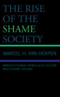 The Rise of the Shame Society: America's Change from a Guilt Culture into a Shame Culture By Marcel H. Van Herpen Cover Image