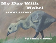 My Day With Mabel: Sammy's Story By Sandie A. Bruins Cover Image