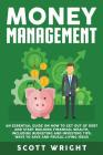 Money Management: An Essential Guide on How to Get out of Debt and Start Building Financial Wealth, Including Budgeting and Investing Ti Cover Image