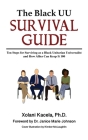 The Black UU Survival Guide: Ten Steps For Surviving as a Black Unitarian Universalist and How Allies Can Keep it 100 Cover Image