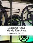 Learn to Read Music Rhythms: A step by step rhythm training course By Marcello Palace Cover Image
