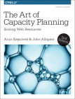 The Art of Capacity Planning: Scaling Web Resources in the Cloud By Arun Kejariwal, John Allspaw Cover Image