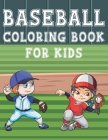 Baseball Coloring Book For Kids: Fun Baseball Sports Activity Book For Boys And Girls With Illustrations of Baseball Such As Baseball Players, Gloves, Cover Image