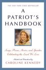 A Patriot's Handbook: Songs, Poems, Stories, and Speeches Celebrating the Land We Love By Caroline Kennedy Cover Image