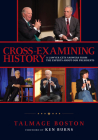 Cross-Examining History: A Lawyer Gets Answers from the Experts about Our Presidents By Talmage Boston, Ken Burns (Foreword by) Cover Image