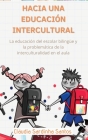 Hacia Una Educación Intercultural: La educación del escolar bilingüe y la problemática de la interculturalidad en el aula Spanish Edition Cover Image