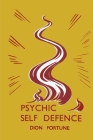 Psychic Self-Defense: Psychic Self-Defence By Dion Fortune Cover Image