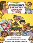 The Super Crew's Breakfast Cookbook for Kids: 50 Tasty Recipes + 100 Fun Nutrition Activities By Melissa Halas Cover Image
