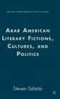 Arab American Literary Fictions, Cultures, and Politics (American Literature Readings in the 21st Century) By S. Salaita Cover Image