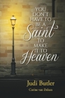 You Don't Have to be a Saint to Make it to Heaven Cover Image