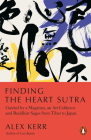 Finding the Heart Sutra: Guided by a Magician, an Art Collector and Buddhist Sages from Tibet to Japan By Alex Kerr Cover Image