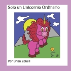 Solo un Unicornio Ordinario Cover Image