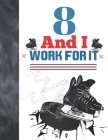 8 And I Work For It: Hockey Gift For Boys And Girls Age 8 Years Old - Art Sketchbook Sketchpad Activity Book For Kids To Draw And Sketch In By Krazed Scribblers Cover Image