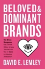 Beloved and Dominant Brands: The Brand Ecosystem that Drives Better-for-you Brands from One of Many to Category Prominence By Bryn Mooth (Editor), David E. Lemley Cover Image
