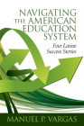 Navigating the American Education System: Four Latino Success Stories (hc) By Manuel P. Vargas Cover Image
