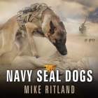 Navy Seal Dogs: My Tale of Training Canines for Combat By Mike Ritland, Michael Kramer (Read by) Cover Image