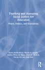 Teaching and Assessing Social Justice Art Education: Power, Politics, and Possibilities By Karen Keifer-Boyd, Wanda B. Knight, Adetty Pérez de Miles Cover Image