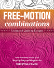 Free-Motion Combinations: Unlimited Quilting Designs By Christina Cameli Cover Image