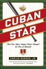 Cuban Star: How One Negro-League Owner Changed the Face of Baseball By Adrian Burgos, Jr. Cover Image
