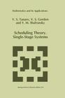 Scheduling Theory. Single-Stage Systems (Mathematics and Its Applications #284) By V. Tanaev, W. Gordon, Yakov M. Shafransky Cover Image