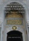 Muthanna / Mirror Writing in Islamic Calligraphy: History, Theory, and Aesthetics Cover Image