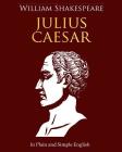 Julius Caesar In Plain and Simple English: A Modern Translation and the Original Version By Bookcaps (Translator), William Shakespeare Cover Image