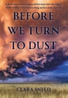 Before We Turn To Dust By Clara Sneed Cover Image