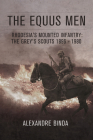 The Equus Men: Rhodesia's Mounted Infantry: The Grey's Scouts 1896-1980 Cover Image