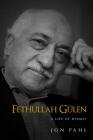 Fethullah Gulen: A Life of Hizmet By Jon Pahl Cover Image