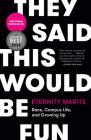 They Said This Would Be Fun: Race, Campus Life, and Growing Up By Eternity Martis Cover Image