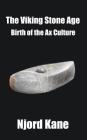 The Viking Stone Age: Birth of the Ax Culture By Njord Kane Cover Image