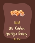 Hello! 365 Chicken Appetizer Recipes: Best Chicken Appetizer Cookbook Ever For Beginners [Book 1] By MS Meat Cover Image