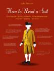 How to Read a Suit: A Guide to Changing Men's Fashion from the 17th to the 20th Century By Lydia Edwards Cover Image