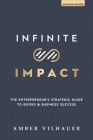 Infinite Impact: The Entrepreneur's Strategic Guide to Books & Business Success Cover Image