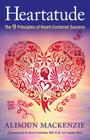 Heartatude: The 9 Principles Of Heart-Centered Success By Alisoun MacKenzie Cover Image