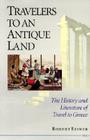 Travelers to an Antique Land: The History and Literature of Travel to Greece Cover Image