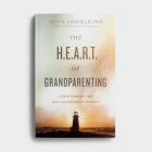 The Heart of Grandparenting: Using Your Best Years for Your Greatest Legacy By Ken R. Canfield Cover Image