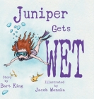 Juniper Gets Wet By Bart King, Jacob Wenzka (Illustrator) Cover Image