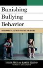 Banishing Bullying Behavior: Transforming the Culture of Pain, Rage, and Revenge By Suellen Fried, Blanche E. Sosland, James Garbarino (Foreword by) Cover Image