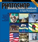 Photoshop Blending Modes Cookbook for Digital Photographers: 48 Easy-To-Follow Recipes to Fix Problem Photos and Create Amazing Effects (Cookbooks (O'Reilly)) By John Beardsworth Cover Image