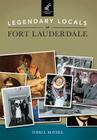 Legendary Locals of Fort Lauderdale By Todd L. Bothel Cover Image