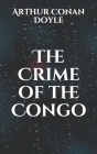 The Crime of the Congo By Arthur Conan Doyle Cover Image