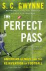 The Perfect Pass: American Genius and the Reinvention of Football By S. C. Gwynne Cover Image