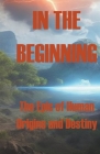 In the Beginning - The Epic of Human Origins and Destiny Cover Image