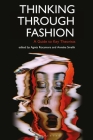 Thinking Through Fashion: A Guide to Key Theorists (Dress Cultures) By Agnès Rocamora (Editor), Elizabeth Wilson (Editor), Anneke Smelik (Editor) Cover Image