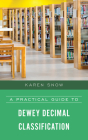 A Practical Guide to Dewey Decimal Classification By Karen Snow Cover Image