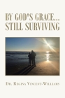 By God's Grace - Still Surviving By Regina Vincent-Williams Cover Image
