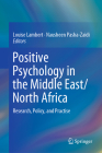 Positive Psychology in the Middle East/North Africa: Research, Policy, and Practise By Louise Lambert (Editor), Nausheen Pasha-Zaidi (Editor) Cover Image