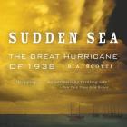 Sudden Sea: The Great Hurricane of 1938 By R. a. Scotti Cover Image